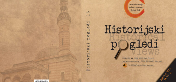 PUBLIKOVAN ČASOPIS HISTORIJSKI POGLEDI//HISTORICAL VIEWS, god. VIII, br. 13, Tuzla 2025.
