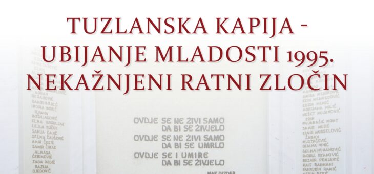 Okrugli sto: TUZLANSKA KAPIJA – UBIJANJE MLADOSTI 1995. NEKAŽNJENI RATNI ZLOČIN